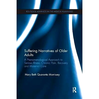 预订 Suffering Narratives of Older Adults: A Phenomenological Approach to Serious Illness, Chronic Pain, Recovery and Ma