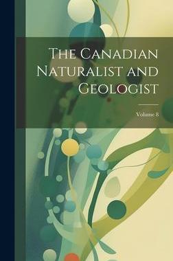 [预订]The Canadian Naturalist and Geologist; Volume 8 9781020691997