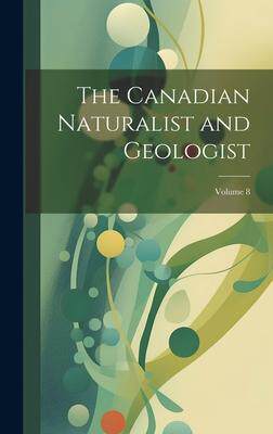 [预订]The Canadian Naturalist and Geologist; Volume 8 9781020691997