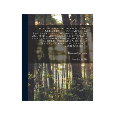[预订]A Dictionarie of the French and English Tongues. Compiled by Randle Cotgrave. Whereunto is Also Anne 9781013494635