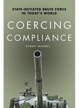 预订 Coercing Compliance: State-Initiated Brute Force In Today’S.. 强迫合规：当今世界国家发起的粗暴管制（精装）: 978080
