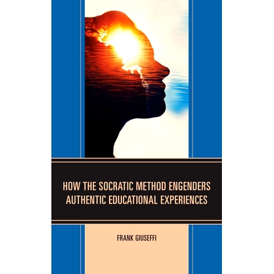 预订 How the Socratic Method Engenders Authentic Educational Experiences 苏格拉底方法如何产生真实的教育体验: 97817936019