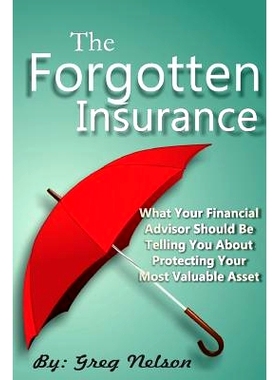 预订 The Forgotten Insurance: What Your Financial Advisor Should Be Telling You About Protecting Your Most Valuable Asse