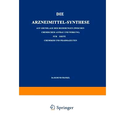 预订 Die Arzneimittel-Synthese: Auf Grundlage der Beziehungen Zwischen Chemischem Aufbau und Wirkung. Für Ärzte, Chemi