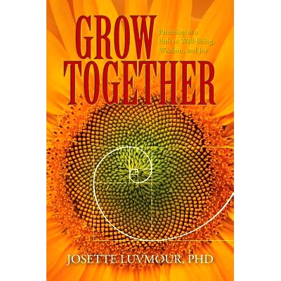 预订 Grow Together: Parenting as a Path to Well-Being, Wisdom, and Joy (Mom’s Choice Gold Award Recipient): 97815393676