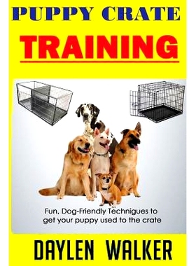 预订 Puppy Crate Training: Fun, Dog-friendly techniques to get your Puppy Used To The Crate: 9781530832248