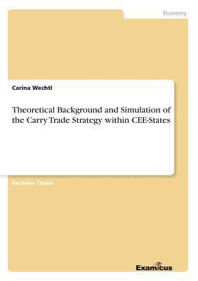 [预订]Theoretical Background and Simulation of the Carry Trade Strategy within CEE-States 9783656992004