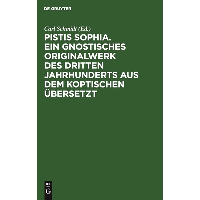 预订 Pistis Sophia. Ein gnostisches Originalwerk des dritten Jahrhunderts aus dem Koptischen übersetzt: 9783112490792