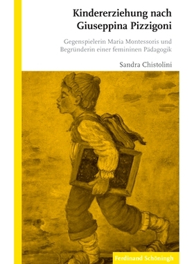 预订 Kindererziehung nach Giuseppina Pizzigoni: Gegenspielerin Maria Montessoris und Begründerin einer femininen Pädag