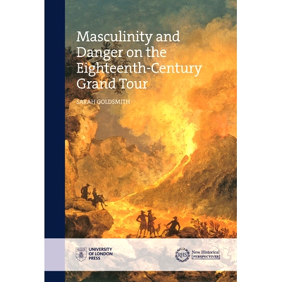 预订 Masculinity and Danger on the Eighteenth-Century Grand Tour: 9781912702213