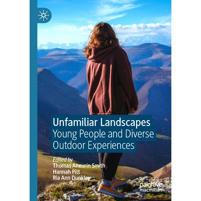 预订 Unfamiliar Landscapes: Young People and Diverse Outdoor Experiences 陌生的风景：年轻人与多样化的户外体验: 978303094
