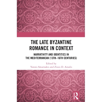预订 The Late Byzantine Romance in Context: Narrativity and Identities in the Mediterranean (13th–16th Centuries) 语境