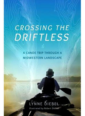 预订 Crossing the Driftless : A Canoe Trip Through a Midwestern Landscape 天堑飞奔：独木舟穿越中西部景观之旅: 9780299302