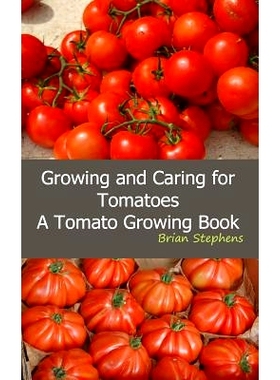 预订 Growing and Caring for Tomatoes: An Essential Tomato Growing Book: 9781492144250