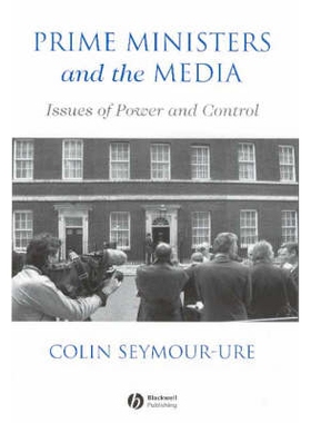 预订 Prime Ministers And The Media - Issues Of Power And Control 总理与媒体：权力与控制问题: 9780631187677