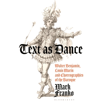 预订 Text as Dance: Walter Benjamin, Louis Marin and Choreographies of the Baroque 文本即舞蹈：瓦尔特·本雅明、路易斯·