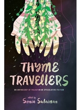 预订 Thyme Travellers: An Anthology of Palestinian Speculative Fiction 百里香旅行者: 9781773636948