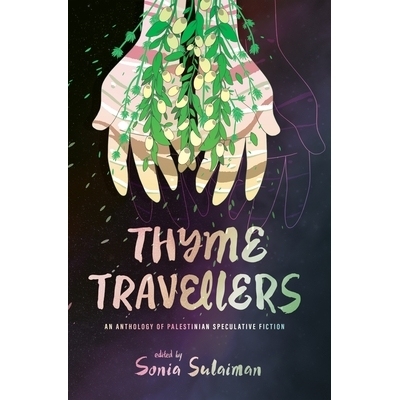 预订 Thyme Travellers: An Anthology of Palestinian Speculative Fiction 百里香旅行者: 9781773636948