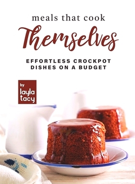 预订 Meals that Cook Themselves: Effortless Crockpot Dishes on a Budget: 9798493673252