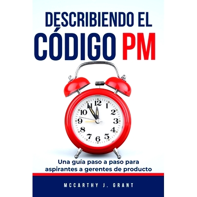 预订 Describiendo El Código PM: Una guía paso a paso para aspirantes a gerentes de producto: 9798327918696