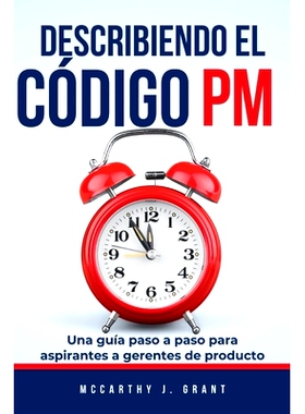 预订 Describiendo El Código PM: Una guía paso a paso para aspirantes a gerentes de producto: 9798327918696
