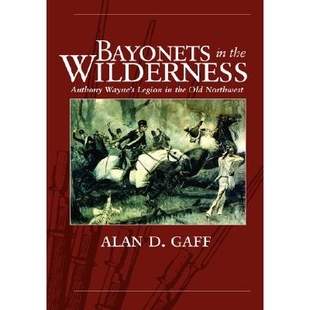 预订 Bayonets in the Wilderness: Anthony Wayne’s Legion in the Old Northwest: 9780806139302