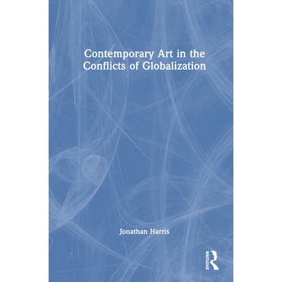 预订 Contemporary Art in the Conflicts of Globalization 全球化冲突的当代艺术: 9781032129051
