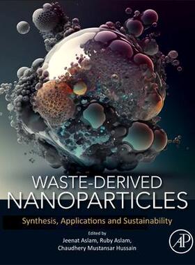预订 Waste-Derived Nanoparticles: Synthesis, Applications and Sustainability废物衍生纳米颗粒：合成、应用和可持续性978044
