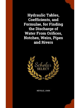 预订 Hydraulic Tables, Coefficients, and Formulae, for Finding the Discharge of Water from Orifices, Notches, Weirs, Pip