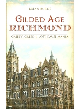 预订 Gilded Age Richmond: Gaiety, Greed & Lost Cause Mania: 9781540215901