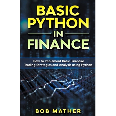 预订 Basic Python in Finance: How to Implement Financial Trading Strategies and Analysis using Python: 9781393432548