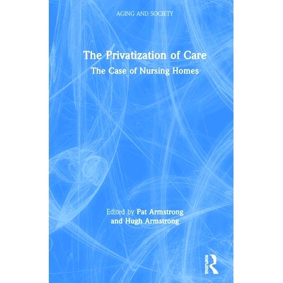 预订 The Privatization of Care: The Case of Nursing Homes 护理的私有化：护理之家的案例: 9781138346017