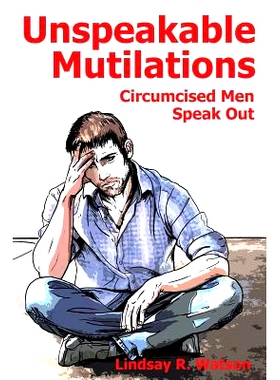 预订 Unspeakable Mutilations: Circumcised Men Speak Out: 9781495266577