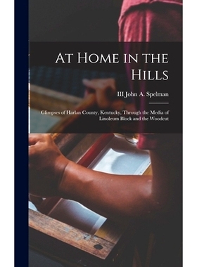 预订 At Home in the Hills: Glimpses of Harlan County, Kentucky, Through the Media of Linoleum Block and the Woodcut: 978