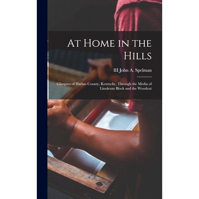 预订 At Home in the Hills: Glimpses of Harlan County, Kentucky, Through the Media of Linoleum Block and the Woodcut: 978