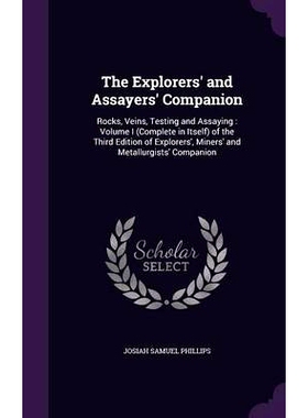 预订 The Explorers’ and Assayers’ Companion: Rocks, Veins, Testing and Assaying: Volume I (Complete in Itself) of the