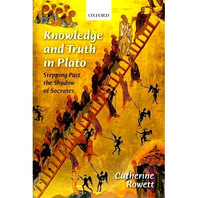 预订 Knowledge and Truth in Plato: Stepping Past the Shadow of Socrates 柏拉图的知识与真理: 9780199693658
