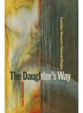 预订 The Daughter’s Way: Canadian Women’s Paternal Elegies: 9781554583621