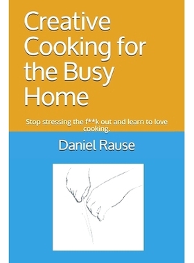预订 Creative Cooking for the Busy Home: S* stressing the f**k out and learn to love cooking.: 9798527823585