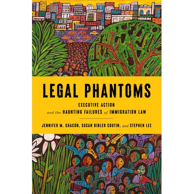 预订 Legal Phantoms: Executive Action and the Haunting Failures of Immigration Law 法律幽灵: 9781503611719
