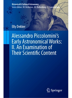 预订 Alessandro Piccolomini’s Early Astronomical Works: II. An Examination of Their Scientific Content 亚历山德罗·皮科