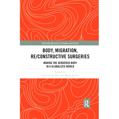 预订 Body, Migration, Re/constructive Surgeries: Making the Gendered Body in a Globalized World 身体，迁移，重建/重建手
