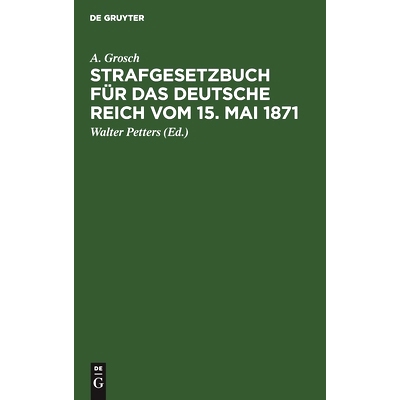 预订 Strafgesetzbuch für das Deutsche Reich vom 15. Mai 1871: Mit einem Anhang von wichtigen Bestimmungen des Gerichtsv