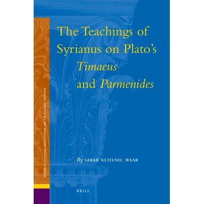 预订 The Teachings of Syrianus on Plato’s Timaeus and Parmenides 柏拉图的蒂迈欧篇和巴门尼德的Syrianus教诲: 978900419290
