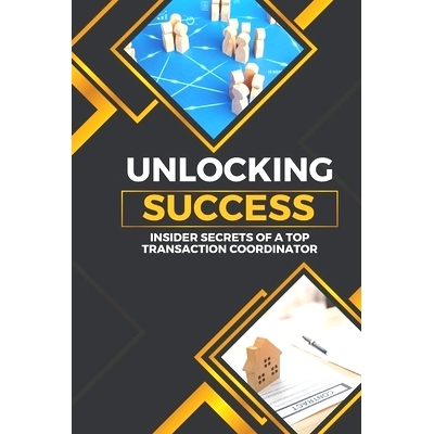 预订 Unlocking Success: Insider Secrets of a Top Transaction Coordinator: 9798870821177