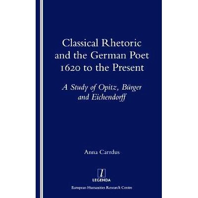 预订 Classical Rhetoric and the German Poet: 1620 to the Present - Study of Opitz, Burger and Eichendorff: 9781900755023
