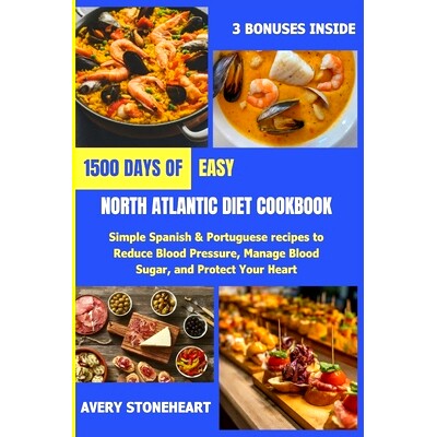 预订 Easy North Atlantic Diet Cookbook: 1500 Days of Simple Spanish & Portuguese recipes to Reduce Blood Pressure, Manag