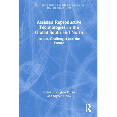 预订 Assisted Reproductive Technologies in the Global South and North: Issues, Challenges and the Future 全球南方和北方