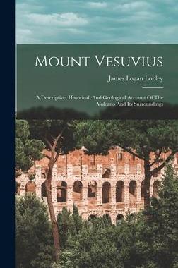 [预订]Mount Vesuvius: A Descriptive, Historical, And Geological Account Of The Volcano And Its Surrounding 9781017823318