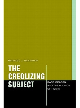 预订 The Creolizing Subject: Race, Reason, and the Politics of Purity 克里奥耳语化主题:种族，原因和政治上纯度-Pa: 978082